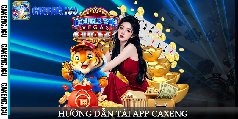 Hướng dẫn tải app Caxeng về điện thoại và máy tính