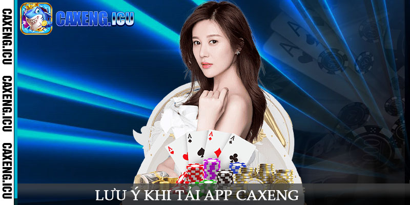 Lưu ý khi tải app Caxeng